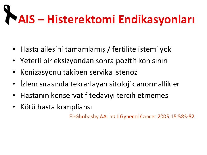 AIS – Histerektomi Endikasyonları • • • Hasta ailesini tamamlamış / fertilite istemi yok