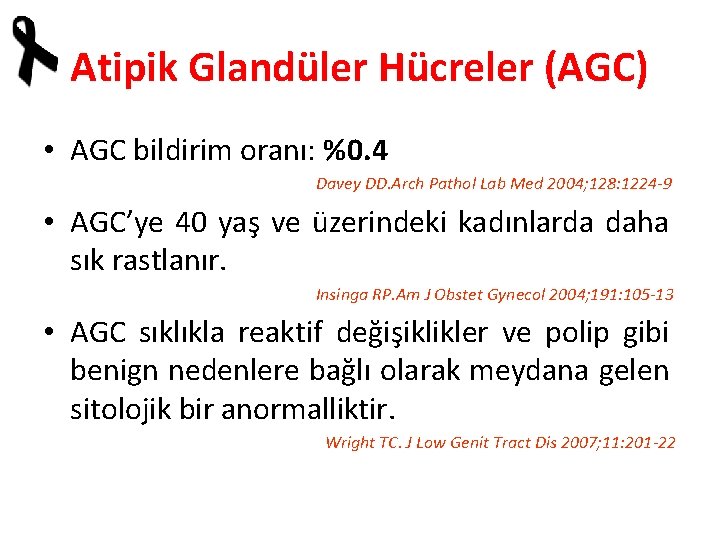 Atipik Glandüler Hücreler (AGC) • AGC bildirim oranı: %0. 4 Davey DD. Arch Pathol
