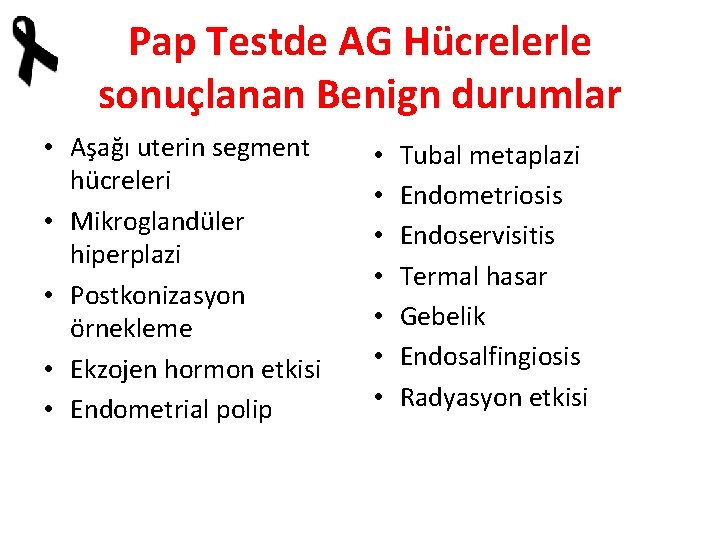 Pap Testde AG Hücrelerle sonuçlanan Benign durumlar • Aşağı uterin segment hücreleri • Mikroglandüler