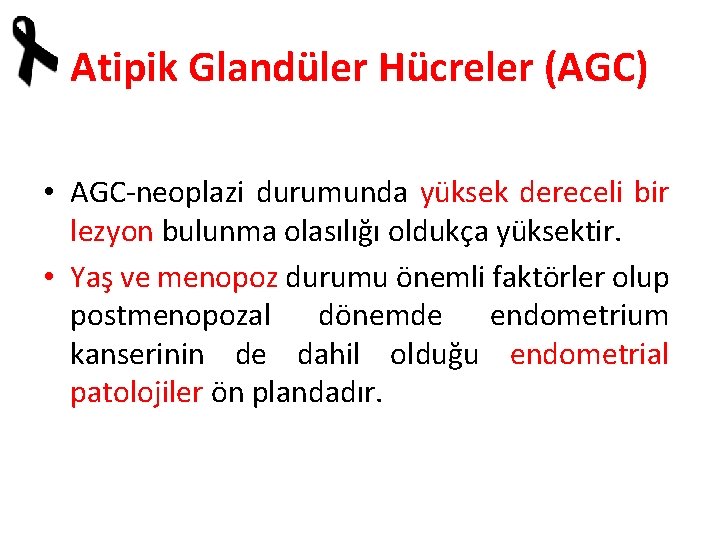 Atipik Glandüler Hücreler (AGC) • AGC-neoplazi durumunda yüksek dereceli bir lezyon bulunma olasılığı oldukça