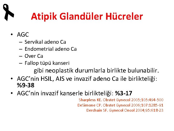 Atipik Glandüler Hücreler • AGC – – Servikal adeno Ca Endometrial adeno Ca Over