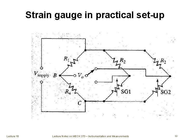 Strain gauge in practical set-up Lecture 18 Lecture Notes on MECH 373 – Instrumentation