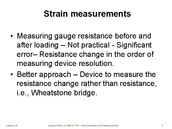 Strain measurements • Measuring gauge resistance before and after loading – Not practical -