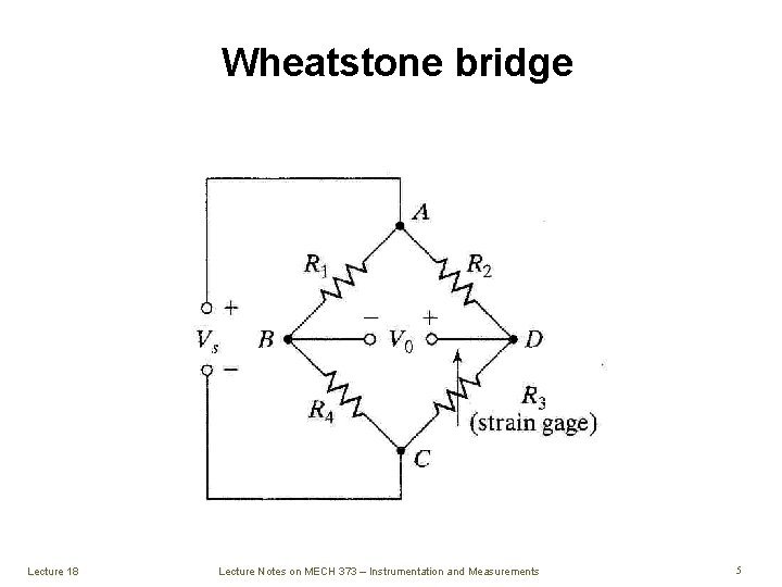 Wheatstone bridge Lecture 18 Lecture Notes on MECH 373 – Instrumentation and Measurements 5