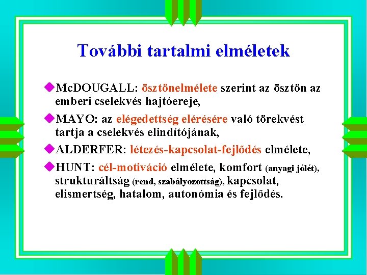 További tartalmi elméletek u. Mc. DOUGALL: ösztönelmélete szerint az ösztön az emberi cselekvés hajtóereje, További tartalmi elméletek u. Mc. DOUGALL: ösztönelmélete szerint az ösztön az emberi cselekvés hajtóereje,