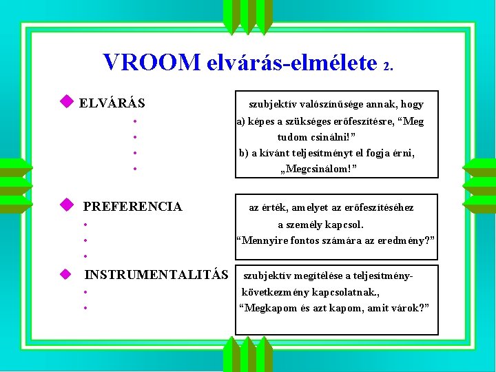 VROOM elvárás-elmélete 2. u ELVÁRÁS • • u PREFERENCIA • • • u INSTRUMENTALITÁS