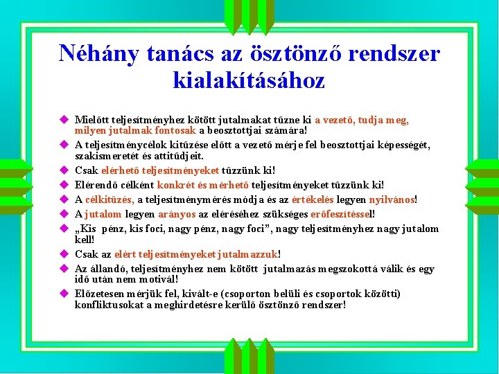 Néhány tanács az ösztönző rendszer kialakításához u Mielőtt teljesítményhez kötött jutalmakat tűzne ki a