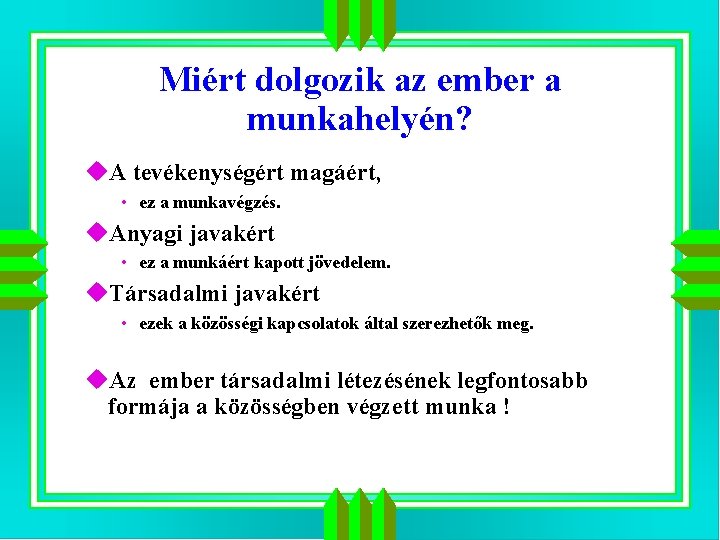 Miért dolgozik az ember a munkahelyén? u. A tevékenységért magáért, • ez a munkavégzés.