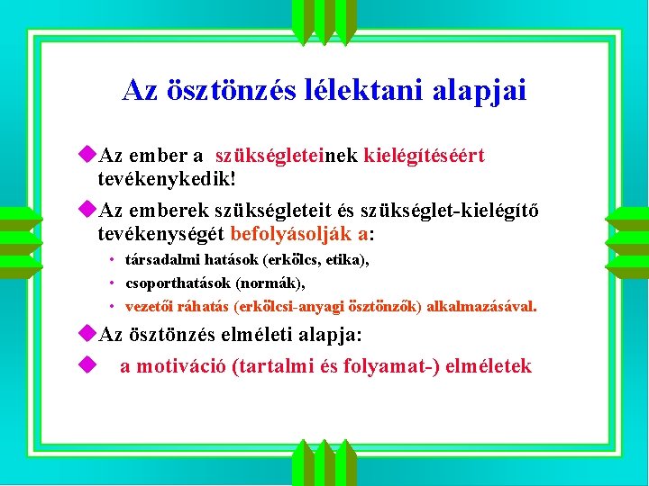 Az ösztönzés lélektani alapjai u. Az ember a szükségleteinek kielégítéséért tevékenykedik! u. Az emberek