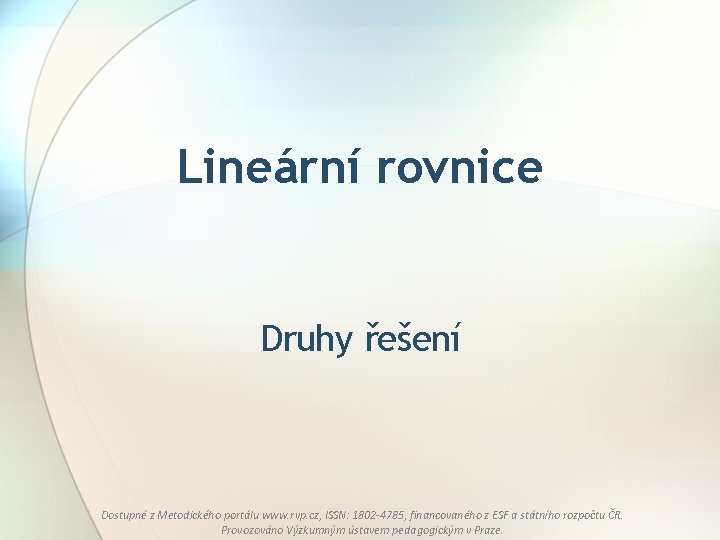 Lineární rovnice Druhy řešení Dostupné z Metodického portálu www. rvp. cz, ISSN: 1802 -4785,