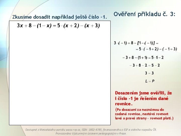 Zkusíme dosadit například ještě číslo -1. Ověření příkladu č. 3: Dosazením jsme ověřili, že