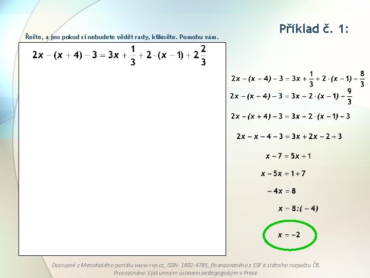 Řešte, a jen pokud si nebudete vědět rady, klikněte. Pomohu vám. Příklad č. 1: