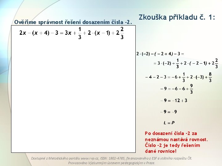 Ověříme správnost řešení dosazením čísla -2. Zkouška příkladu č. 1: Po dosazení čísla -2