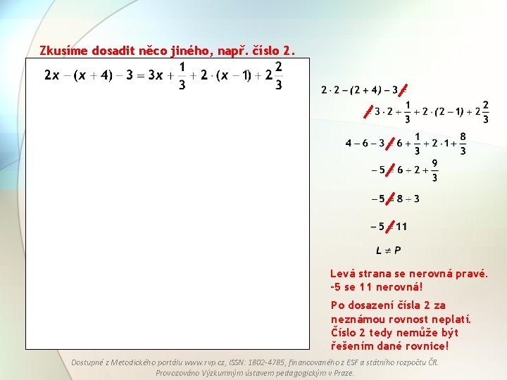 Zkusíme dosadit něco jiného, např. číslo 2. Levá strana se nerovná pravé. -5 se