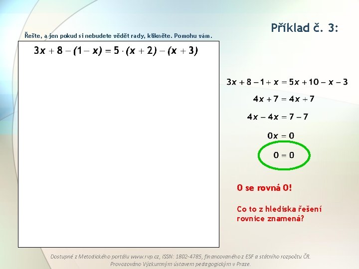 Řešte, a jen pokud si nebudete vědět rady, klikněte. Pomohu vám. Příklad č. 3: