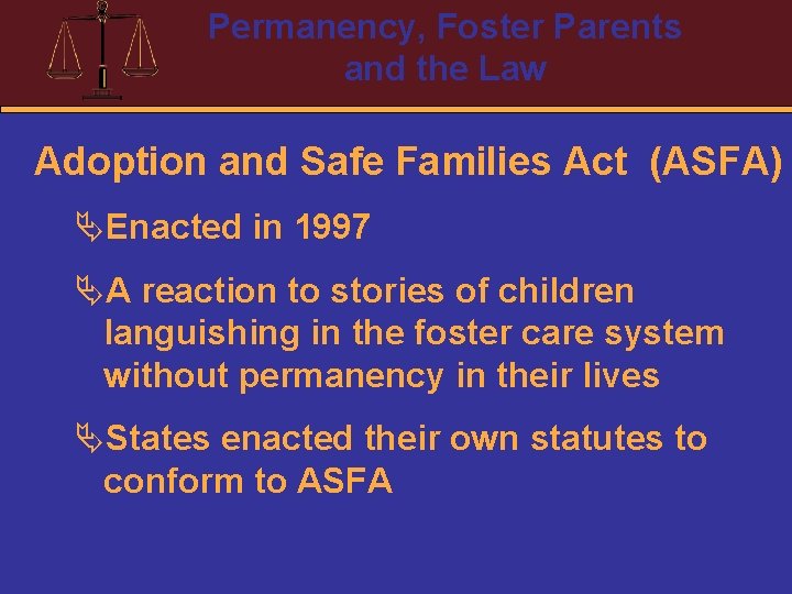 Permanency, Foster Parents and the Law Adoption and Safe Families Act (ASFA) ÄEnacted in