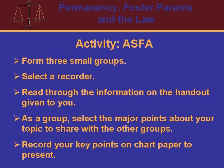 Permanency, Foster Parents and the Law Activity: ASFA Ø Form three small groups. Ø