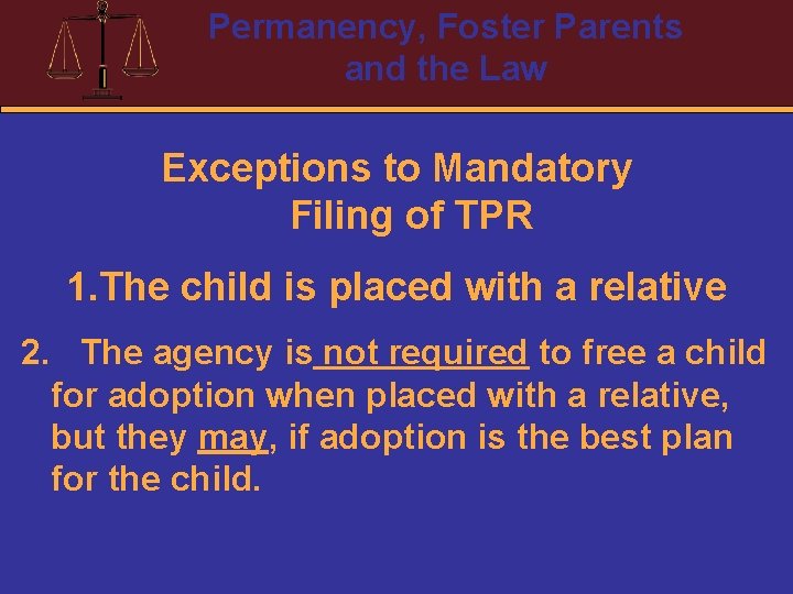 Permanency, Foster Parents and the Law Exceptions to Mandatory Filing of TPR 1. The