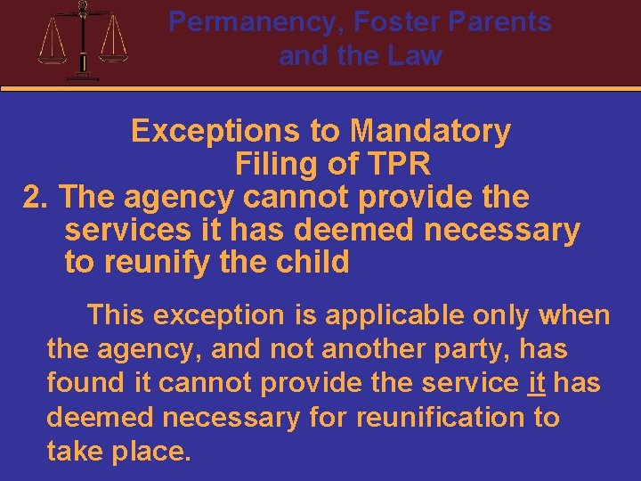 Permanency, Foster Parents and the Law Exceptions to Mandatory Filing of TPR 2. The