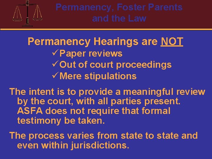 Permanency, Foster Parents and the Law Permanency Hearings are NOT ü Paper reviews ü