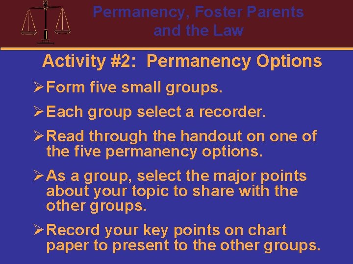 Permanency, Foster Parents and the Law Activity #2: Permanency Options Ø Form five small