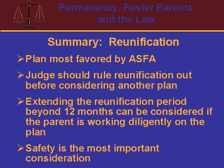 Permanency, Foster Parents and the Law Summary: Reunification Ø Plan most favored by ASFA