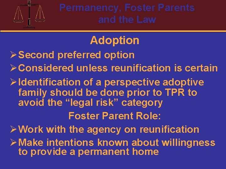 Permanency, Foster Parents and the Law Adoption Ø Second preferred option Ø Considered unless