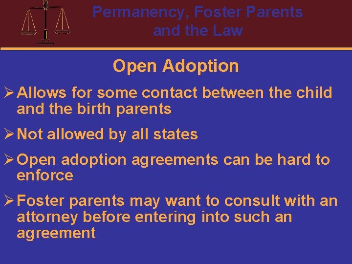 Permanency, Foster Parents and the Law Open Adoption Ø Allows for some contact between