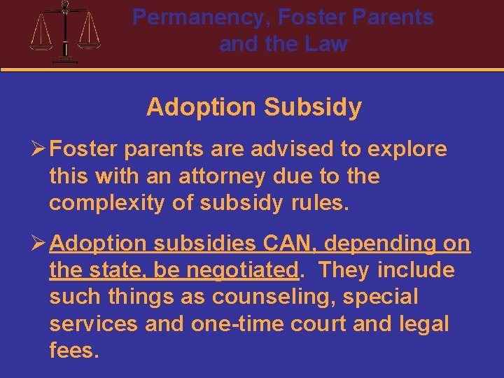 Permanency, Foster Parents and the Law Adoption Subsidy Ø Foster parents are advised to