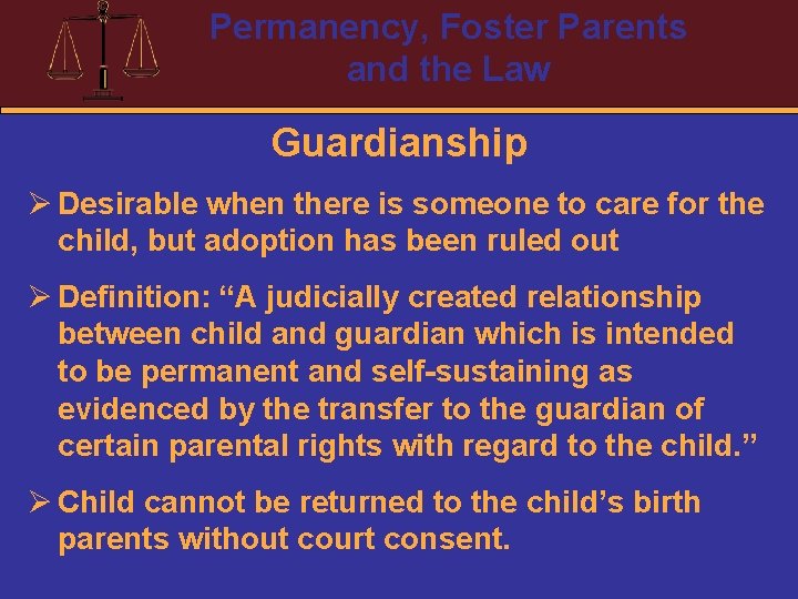 Permanency, Foster Parents and the Law Guardianship Ø Desirable when there is someone to