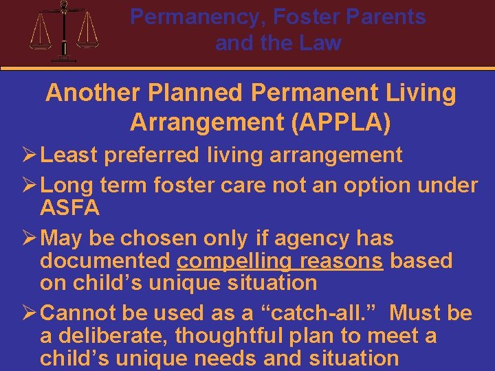 Permanency, Foster Parents and the Law Another Planned Permanent Living Arrangement (APPLA) Ø Least