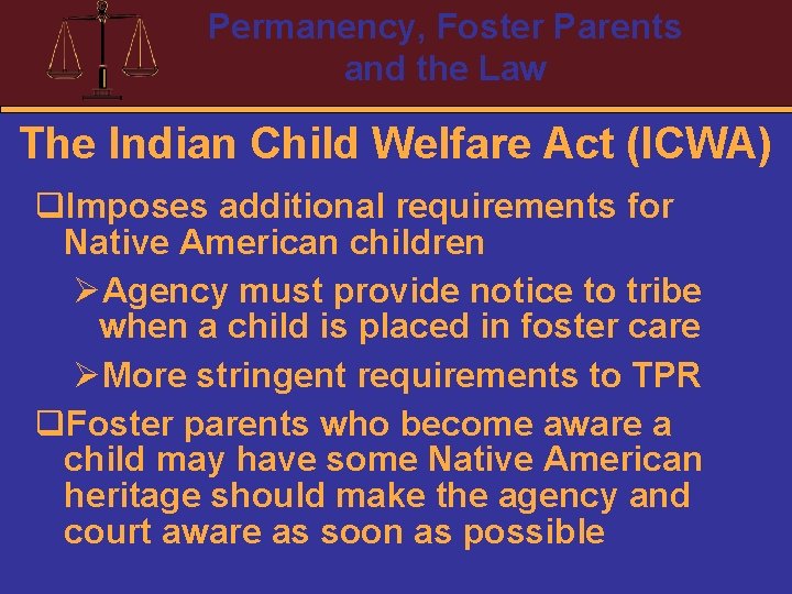 Permanency, Foster Parents and the Law The Indian Child Welfare Act (ICWA) q. Imposes