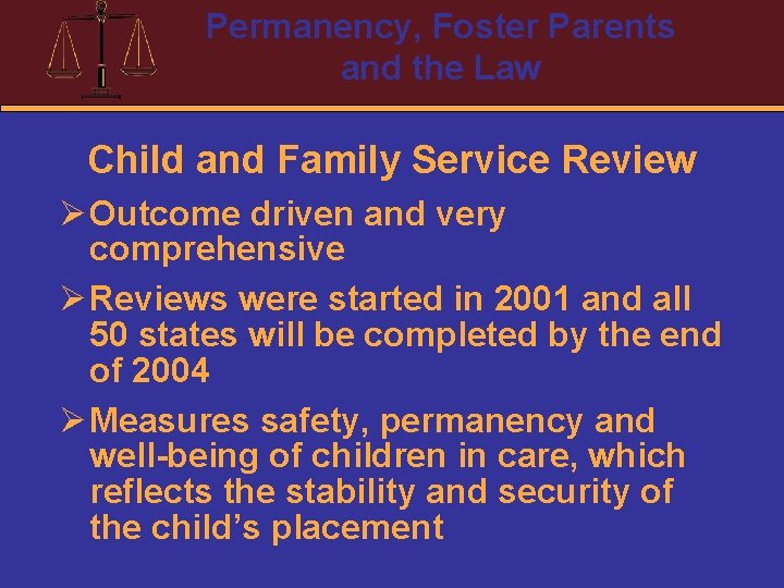 Permanency, Foster Parents and the Law Child and Family Service Review Ø Outcome driven