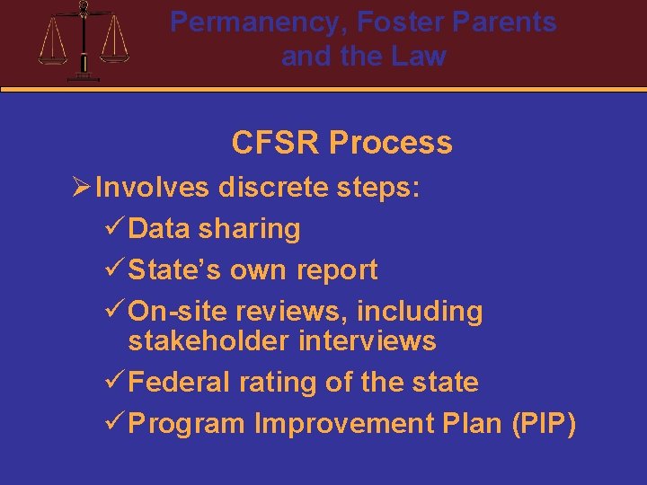 Permanency, Foster Parents and the Law CFSR Process Ø Involves discrete steps: ü Data