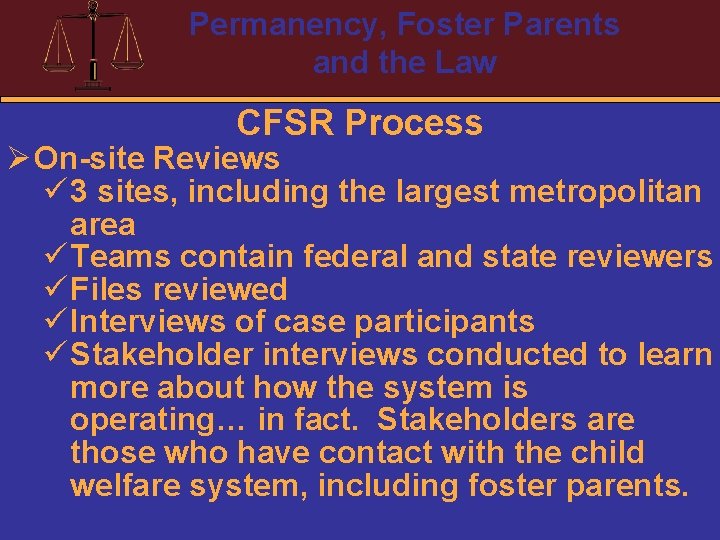 Permanency, Foster Parents and the Law CFSR Process Ø On-site Reviews ü 3 sites,