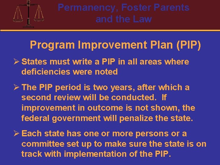 Permanency, Foster Parents and the Law Program Improvement Plan (PIP) Ø States must write