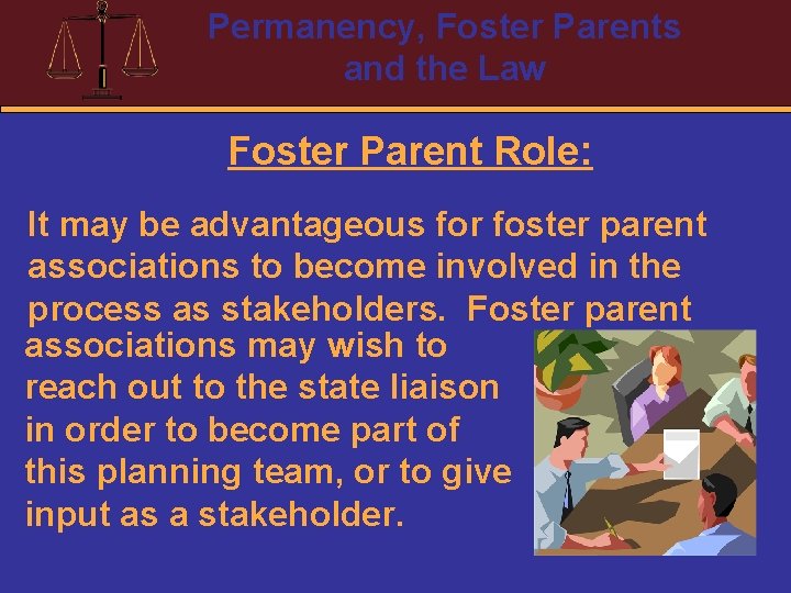 Permanency, Foster Parents and the Law Foster Parent Role: It may be advantageous for