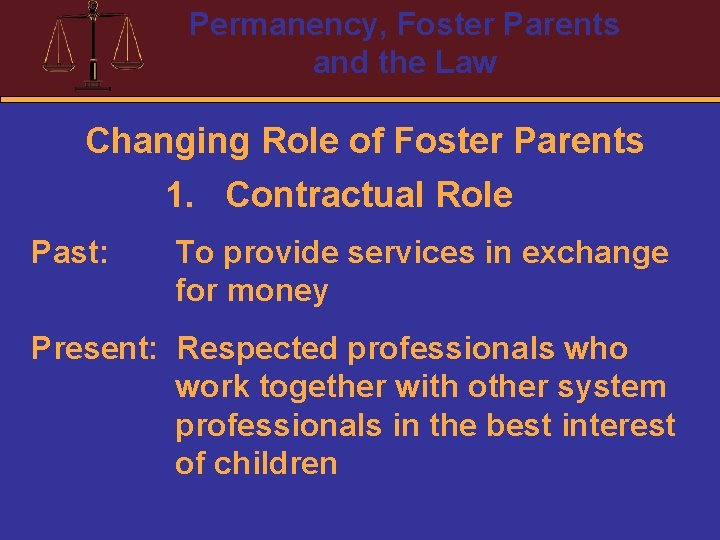 Permanency, Foster Parents and the Law Changing Role of Foster Parents 1. Contractual Role