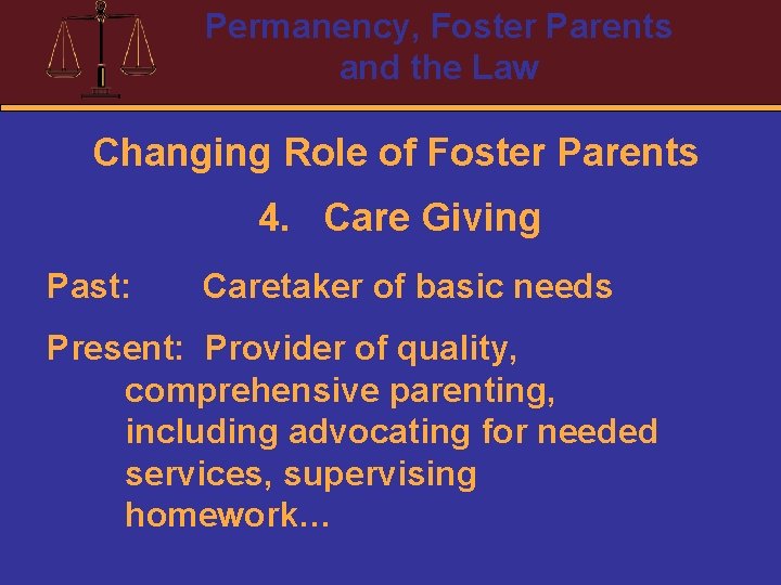 Permanency, Foster Parents and the Law Changing Role of Foster Parents 4. Care Giving