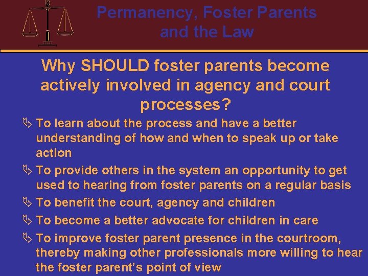 Permanency, Foster Parents and the Law Why SHOULD foster parents become actively involved in