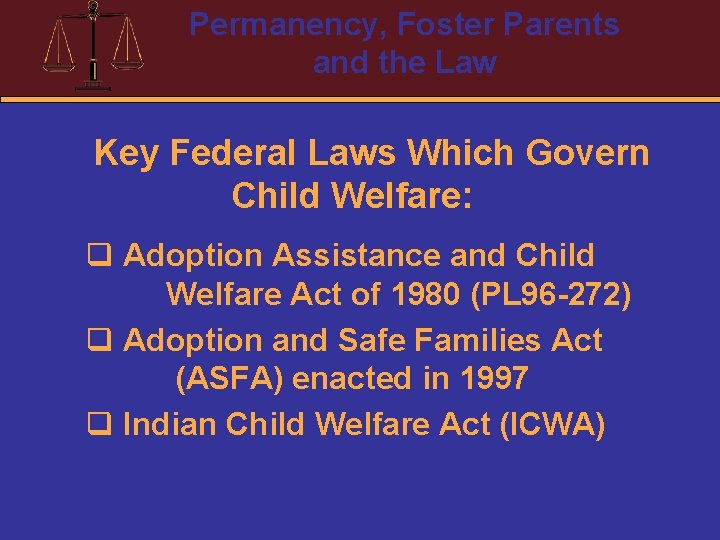 Permanency, Foster Parents and the Law Key Federal Laws Which Govern Child Welfare: q