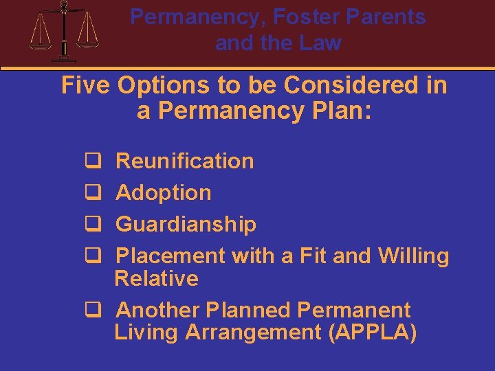 Permanency, Foster Parents and the Law Five Options to be Considered in a Permanency