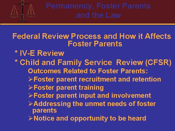 Permanency, Foster Parents and the Law Federal Review Process and How it Affects Foster