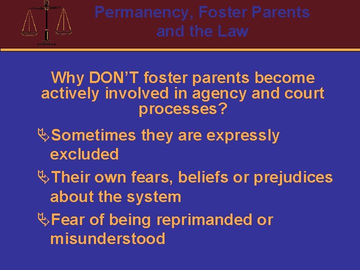 Permanency, Foster Parents and the Law Why DON’T foster parents become actively involved in