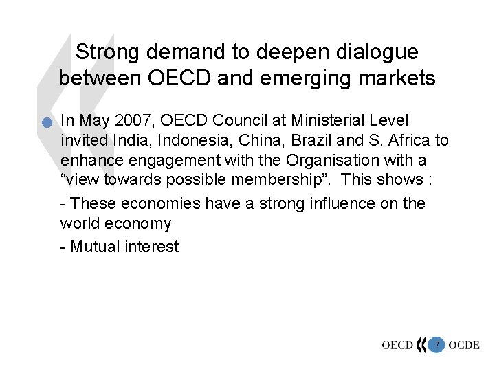 Strong demand to deepen dialogue between OECD and emerging markets n In May 2007,