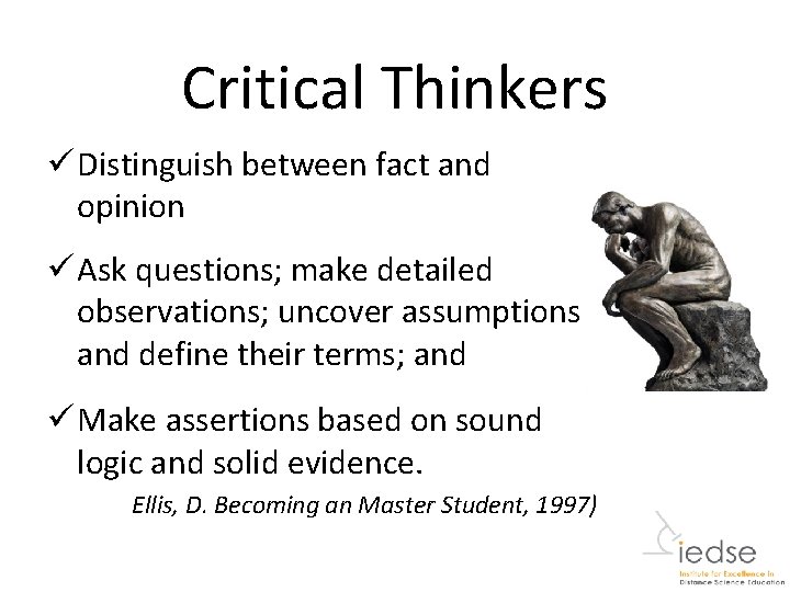 Critical Thinkers ü Distinguish between fact and opinion ü Ask questions; make detailed observations;