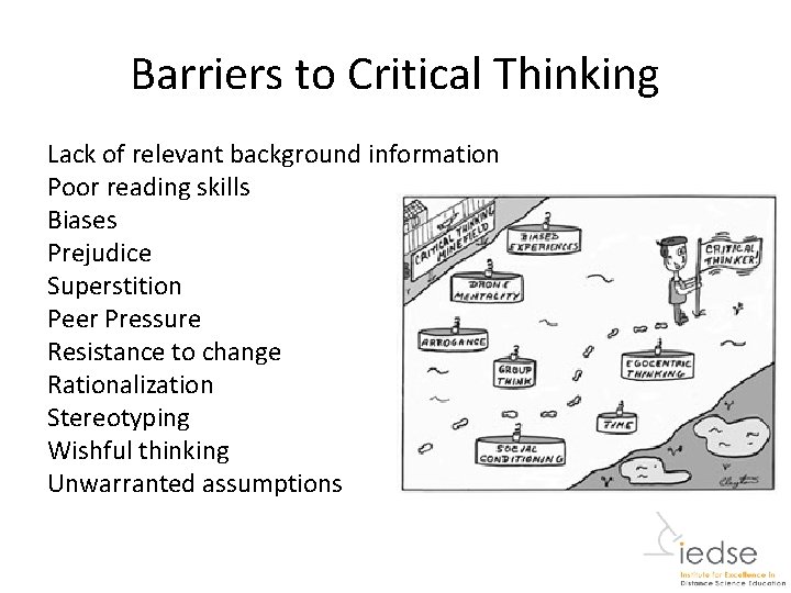 Barriers to Critical Thinking Lack of relevant background information Poor reading skills Biases Prejudice