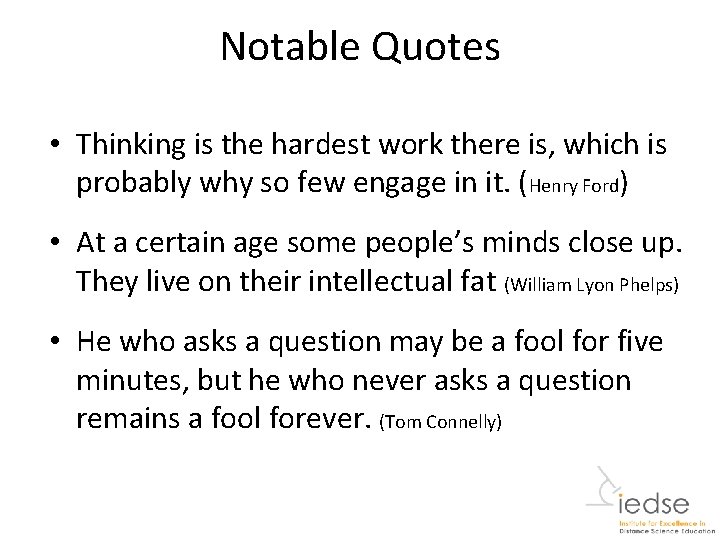 Notable Quotes • Thinking is the hardest work there is, which is probably why