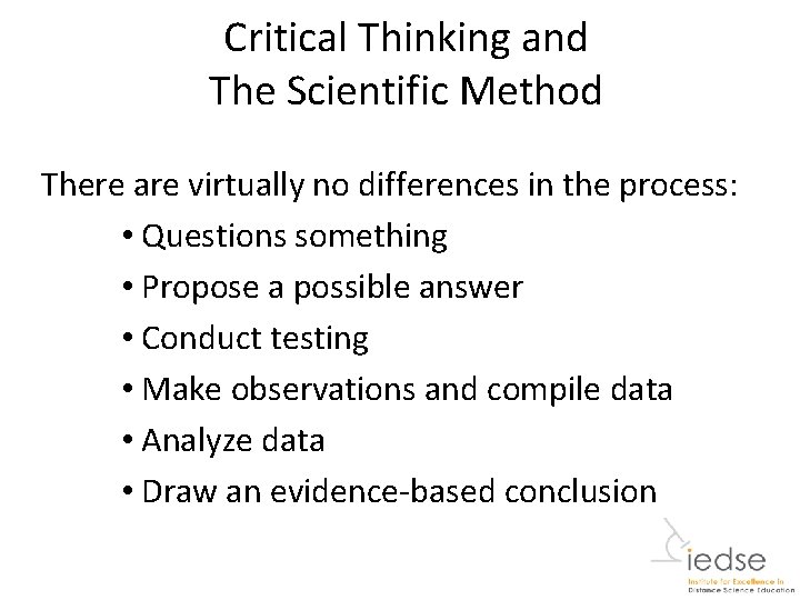 Critical Thinking and The Scientific Method There are virtually no differences in the process: