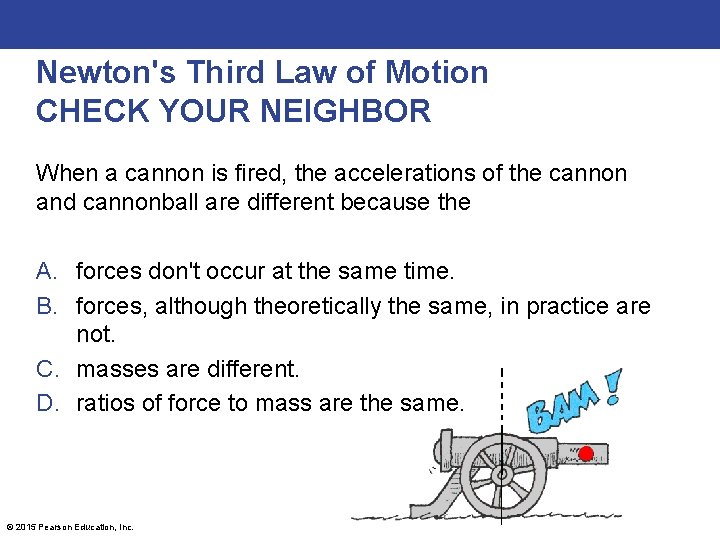 Newton's Third Law of Motion CHECK YOUR NEIGHBOR When a cannon is fired, the